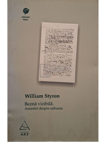 William Styron - Bezna vizibila - Amintiri despre nebunie - 2007 - Brosata