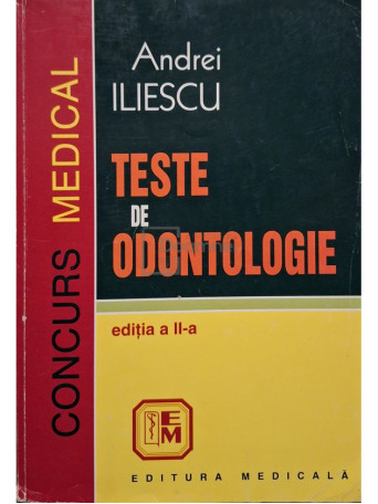 Andrei Iliescu - Teste de odontologie, editia a II-a - 1999 - Brosata