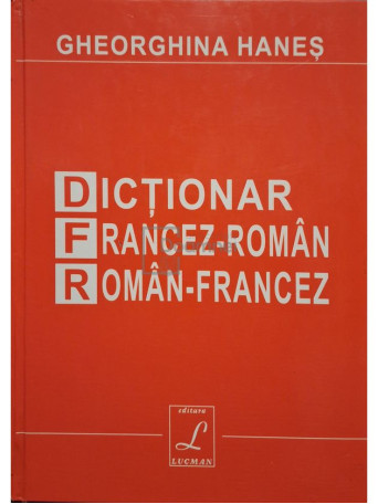 Gheorghina Hanes - Dictionar francez-roman, roman-francez - 2005 - Cartonata