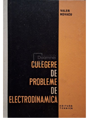 Valer Novacu - Culegere de probleme de electrodinamica - 1964 - Cartonata