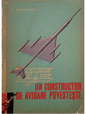 A. Iakovlev - Un constructor de avioane povesteste - 1961 - Brosata