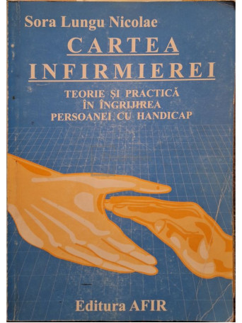 Sora Lungu Nicolae - Cartea infirmierei - 1999 - Brosata