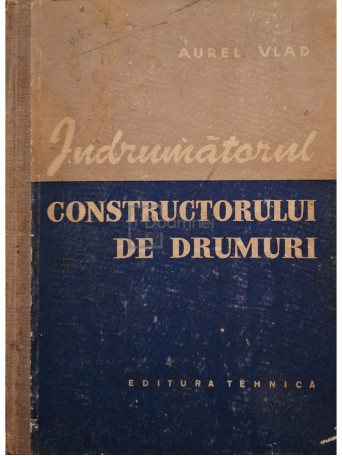 Aurel Vlad - Indrumatorul constructorului de drumuri - 1959 - Cartonata