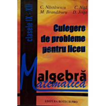 Algebra - Culegere de probleme pentru liceu clasele IX - XII