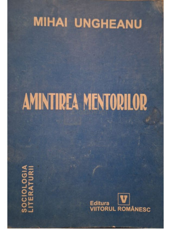 Mihai Ungheanu - Amintirea mentorilor (semnata) - 2002 - Brosata