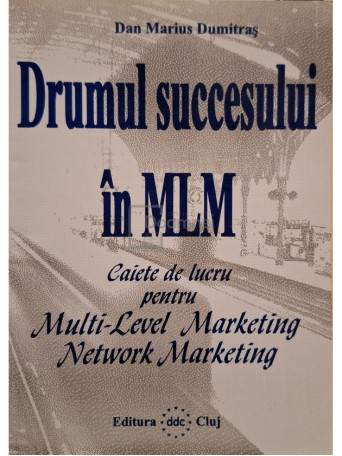 Dan Marius Dumitras - Drumul succesului in MLM - 1997 - Brosata