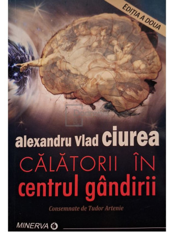 Alexandru Vlad Ciurea - Calatorii in centrul gandirii, editia a doua - 2019 - Brosata