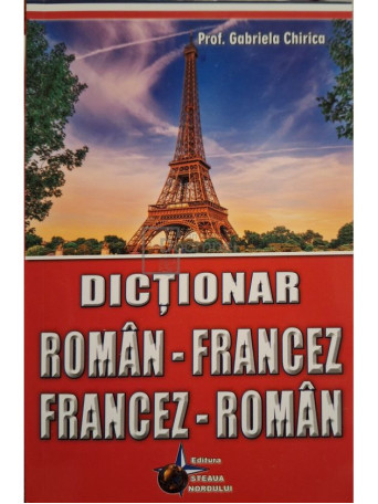 Gabriela Chirica - Dictionar roman-francez, francez-roman - 2015 - Brosata