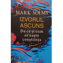 Izvorul ascuns - De ce si cum se naste constiinta