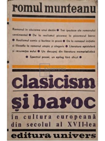 Romul Munteanu - Clasicism si baroc in cultura europeana din secolul al XVII-lea, partea II - 1983 - Brosata