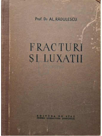Al. Radulescu - Fracturi si luxatii - 1952 - Cartonata