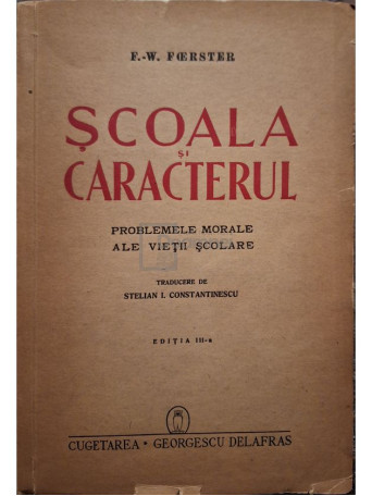 F. W. Forster - Scoala si caracterul, editia a III-a - 1940 - Brosata