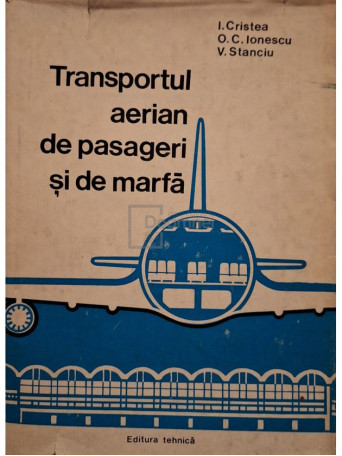 I. Cristea - Transportul aerian de pasageri si de marfa - 1979 - Cartonata
