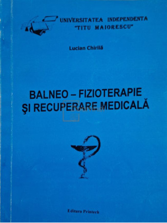 Lucian Chirila - Balneo-fizioterapie si recuperare medicala - 1999 - Brosata