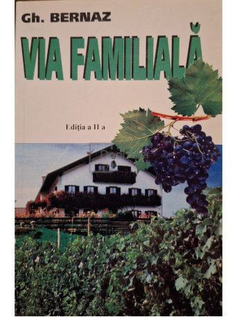 Gh. Bernaz - Via familiala, editia a II-a - 2000 - Brosata