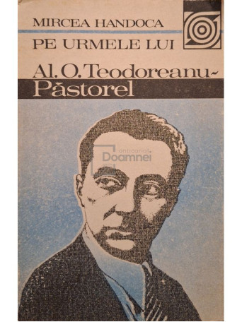 Mircea Handoca - Pe urmele lui Al. O. Teodoreanu-Pastorel - 1988 - Brosata