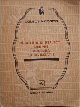 Eusebiu Mihailescu - Cugetari si reflectii despre cultura si civilizatie - 1984 - Brosata