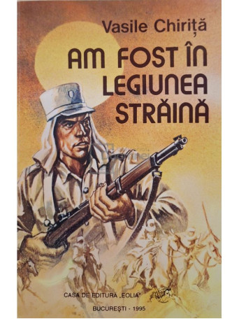Vasile Chirita - Am fost in legiunea straina (semnata) - 1995 - Brosata