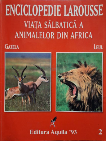 Enciclopedie Larousse - Viata salbatica a animalelor din Africa, vol. 2 - 1998 - Brosata