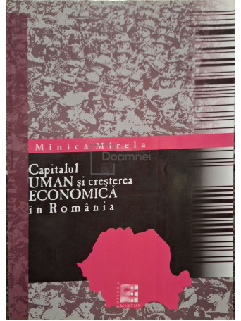Minica Mirela - Capitalul uman si cresterea economica in Romania - 2005 - Brosata