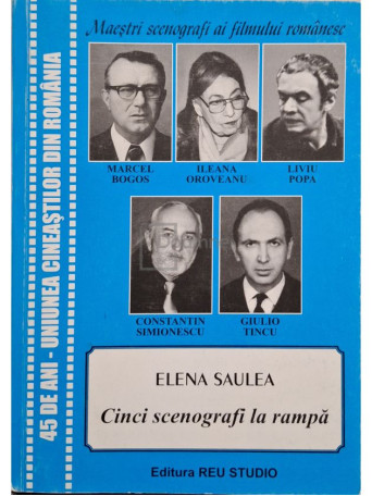 Elena Saulea - Maestri scenografi ai filmului romanesc - Cinci scenografi la rampa - 2009 - Brosata
