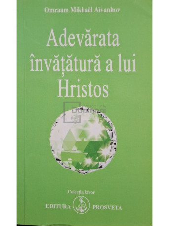 Omraam Mikhael Aivanhov - Adevarata invatatura a lui Hristos - 2010 - Brosata