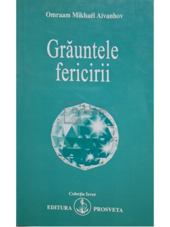 Omraam Mikhael Aivanhov - Grauntele fericirii - 2005 - Brosata