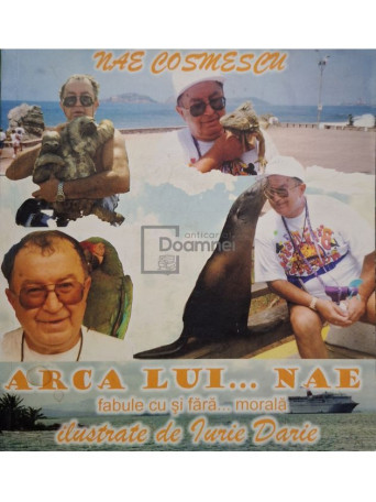 Nae Cosmescu - Arca lui Nae - Fabule cu si fara... morala - 2006 - Brosata