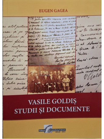 Eugen Gagea - Vasile Goldis studii si documente - 2013 - Brosata