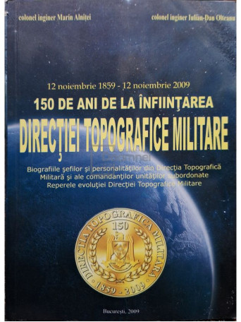 Marin Alnitei - 150 de ani de la infiintarea Directiei Topografice Militare - 2009 - Brosata