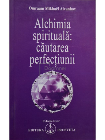 Omraam Mikhael Aivanhov - Alchimia spirituala: cautarea perfectiunii - 2007 - Brosata