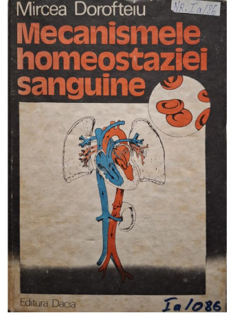 Mircea Dorofteiu - Mecanismele homeostaziei sanguine (semnata) - 1989 - Cartonata