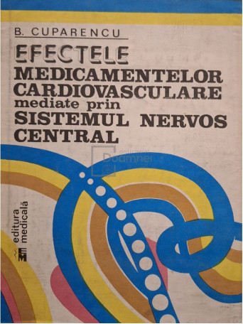 B. Cuparencu - Efectele medicamentelor cardiovasculare mediate prin sistemul nervos central - 1988 - Cartonata