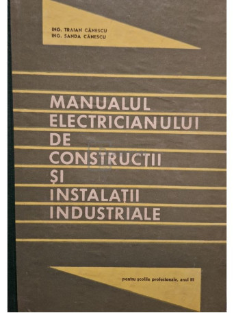 Traian Canescu - Manualul electricianului de constructii si instalatii industriale - 1972 - Cartonata