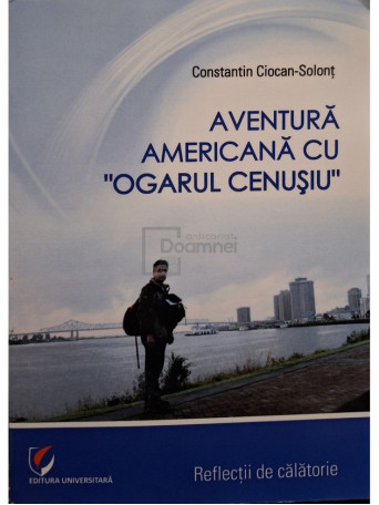 Constantin Ciocan-Solont - Aventura americana cu ogarul cenusiu - 2016 - Brosata