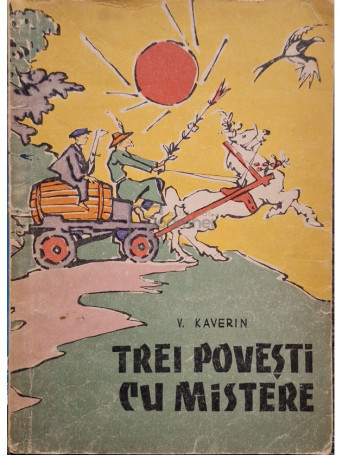 V. Kaverin - Trei povesti cu mistere - 1965 - Brosata