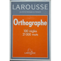 Larousse orthographe. 100 regles, 21000 mots