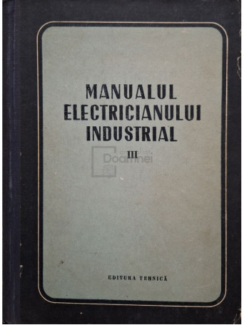 Manualul electricianului industrial, vol. 3 - 1954 - Cartonata