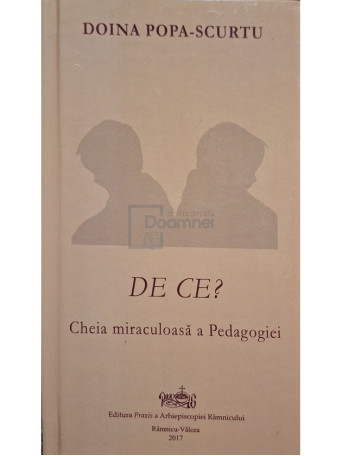 Dorina Popa-Scurtu - De ce? Cheia miraculoasa a Pedagogiei - 2017 - Cartonata