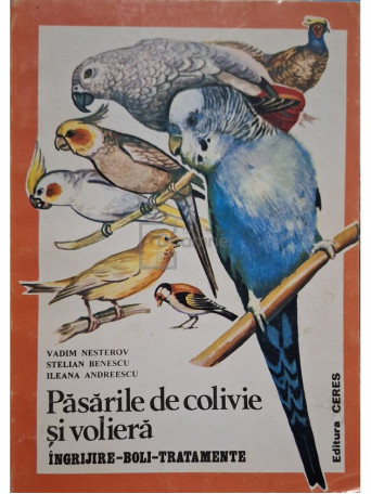 Vadim Nesterov - Pasarile de colivie si voliera, ingrijirebolitratament - 1996 - Brosata