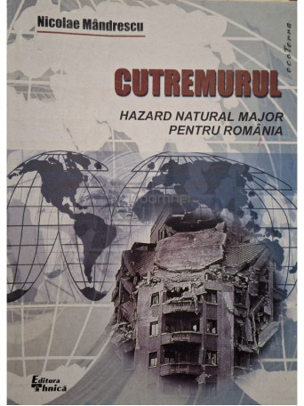 Nicolae Mandrescu - Cutremurul. Hazard natural major pentru Romania - 2000 - Brosata