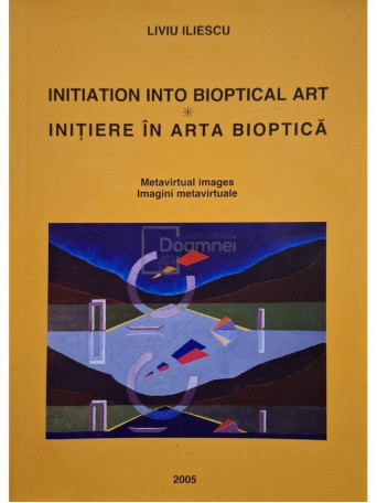 Liviu Iliescu - Initiation into bioptical art / Initiere in arta bioptica - 2005 - Brosata