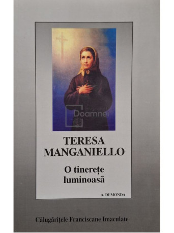 A. Di Monda - Teresa Manganiello - O tinerete luminoasa - 1999 - Brosata