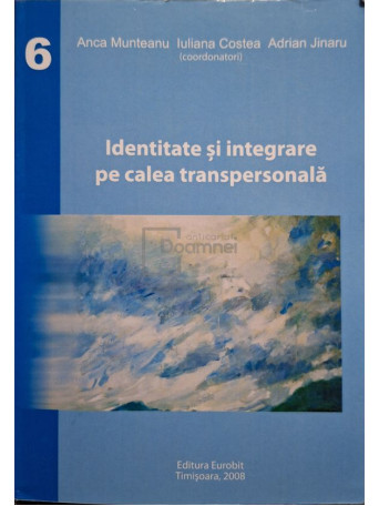 Anca Munteanu - Identitate si integrare pe calea transpersonala - 2008 - Brosata