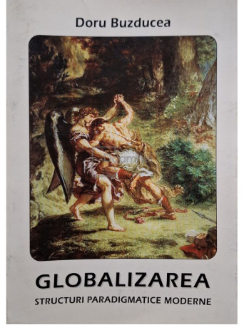 Doru Buzducea - Globalizarea - Structuri paradigmatice moderne - 2005 - Brosata
