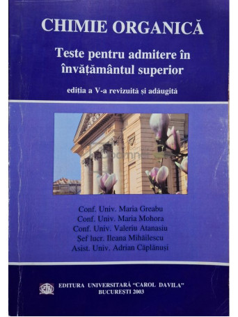 Maria Greabu - Chimie organica - Teste pentru admitere in invatamantul superior, editia a V-a - 2003 - Brosata