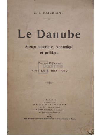 C. I. Baicoianu - Le danube - Apercu historique, economique et politique - 1917 - Brosata
