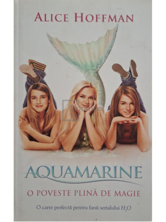 Alice Hoffman - Aquamarine - O poveste plina de magie - 2010 - Brosata