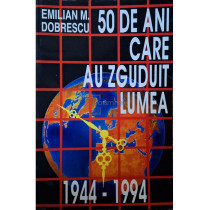 50 de ani care au zguduit lumea