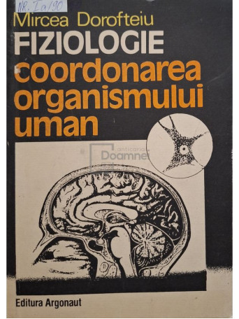 Mircea Dorofteiu - Fiziologie - Coordonarea organismului uman (semnata) - 1992 - Brosata